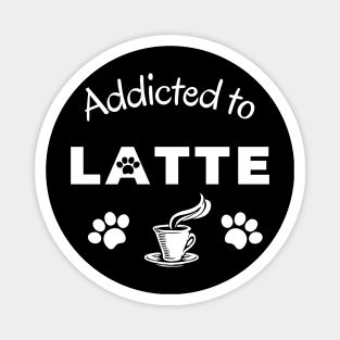 Addicted to latte Magnet